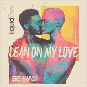 LIQUIDFIVE - LEAN ON MY LOVE